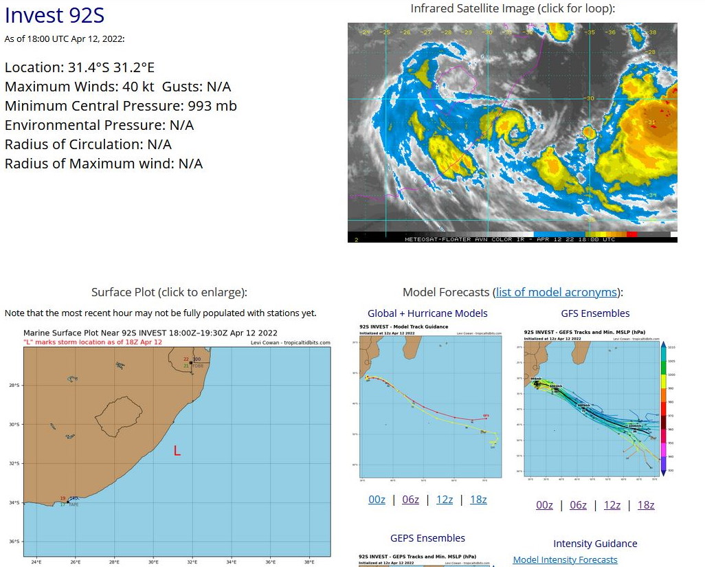 THE AREA OF CONVECTION (INVEST 92S) PREVIOUSLY LOCATED  NEAR 31.0S 31.0E IS NOW LOCATED NEAR 31.4S 31.2E, APPROXIMATELY 360  KM EAST-NORTHEAST OF EAST LONDON, SOUTH AFRICA. THE SYSTEM IS  CURRENTLY CLASSIFIED AS A SUBTROPICAL STORM, GENERALLY CHARACTERIZED  AS HAVING BOTH TROPICAL AND MIDLATITUDE CYCLONE FEATURES. ANIMATED  ENHANCED INFRARED SATELLITE IMAGERY AND A 121635Z SSMIS 91GHZ COLOR  COMPOSITE MICROWAVE IMAGE DEPICT IMPROVED CORE CONVECTION WITH  TIGHTLY CURVED BANDING WRAPPING INTO A BANDING EYE. A 120737Z ASCAT- C IMAGE REVEALS A SYMMETRIC CIRCULATION WITH 35-40 KT WINDS. THE  SYSTEM DEVELOPED PRIMARILY OVER LAND WITH STRONG BAROCLINIC FEATURES  BUT HAS SINCE MOVED OFFSHORE. THE LLCC REMAINS VERTICALLY STACKED  WITH A 500MB LOW HEIGHT CENTER WITH WEAK THERMAL ADVECTION AND A MID- LEVEL WARM CORE. THIS SYSTEM IS LOCATED UNDER AN UPPER-LEVEL LOW  WITH POLEWARD VENTING INTO A JET TO THE SOUTH BUT IS LOCATED OVER  COOL (24-25C) SEA SURFACE TEMPERATURES (SSTS). GLOBAL MODELS  INDICATE INVEST 92S WILL TRACK SOUTHEAST OVER THE NEXT 72 HOURS  WHILE STEADILY WEAKENING, UNDERGOING EXTRATROPICAL TRANSITION AND  BECOMING EMBEDDED UNDER A MIDLATITUDE TROUGH. MAXIMUM SUSTAINED  SURFACE WINDS ARE ESTIMATED AT 35 TO 40 KNOTS. MINIMUM SEA LEVEL  PRESSURE IS ESTIMATED TO BE NEAR 993MB. FOR HAZARDS AND WARNINGS,  REFERENCE THE FLEET WEATHER CENTER SAN DIEGO HIGH WINDS AND SEAS  PRODUCT OR REFER TO LOCAL WMO DESIGNATED FORECAST AUTHORITY. THE  POTENTIAL FOR THE DEVELOPMENT OF A SIGNIFICANT TROPICAL CYCLONE  WITHIN THE NEXT 24 HOURS REMAINS LOW.